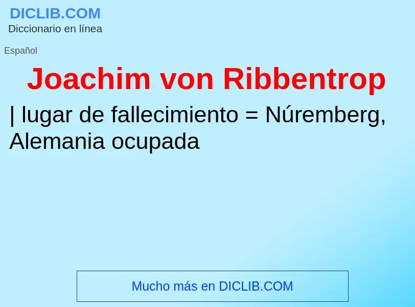 ¿Qué es Joachim von Ribbentrop? - significado y definición