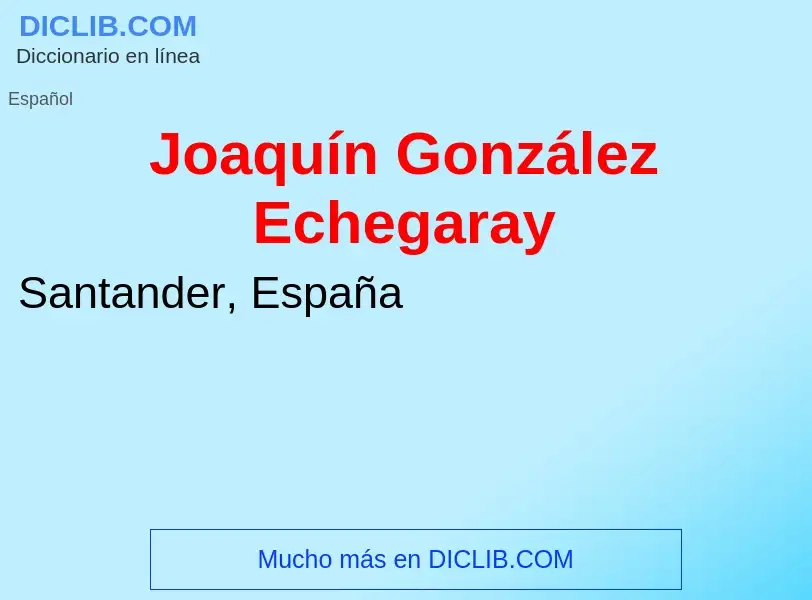 What is Joaquín González Echegaray - meaning and definition