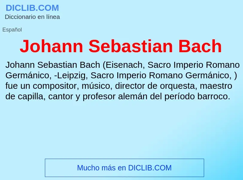 ¿Qué es Johann Sebastian Bach? - significado y definición