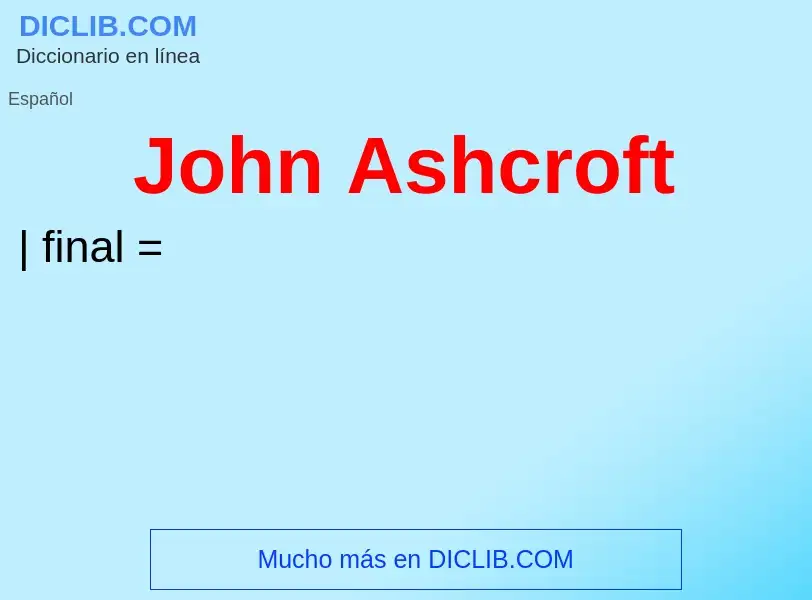 What is John Ashcroft - meaning and definition