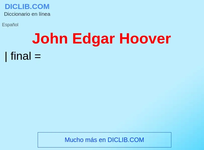 O que é John Edgar Hoover - definição, significado, conceito