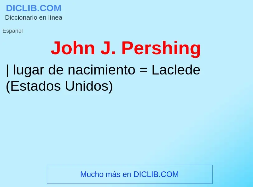 What is John J. Pershing - meaning and definition