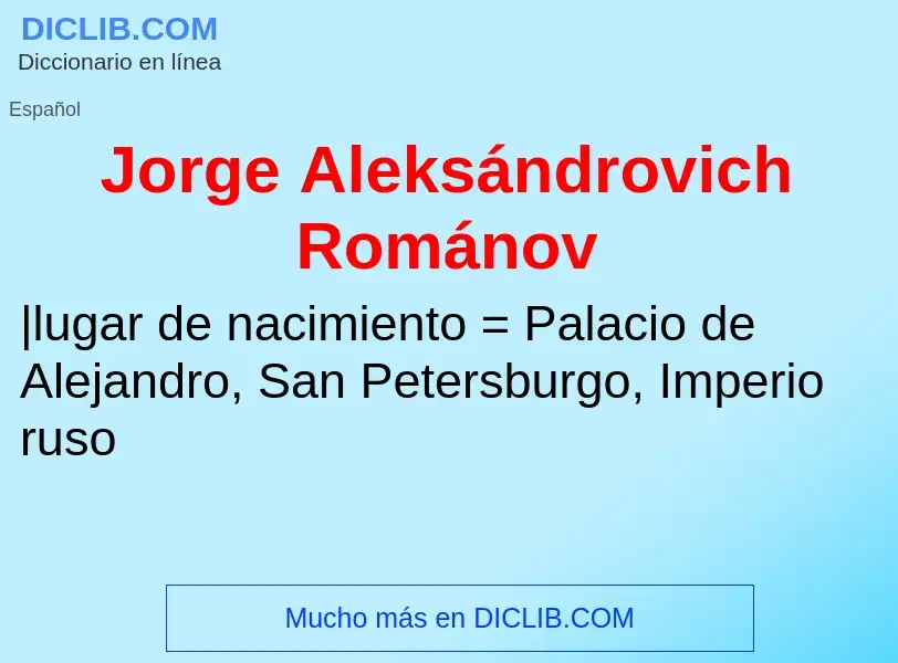 ¿Qué es Jorge Aleksándrovich Románov? - significado y definición