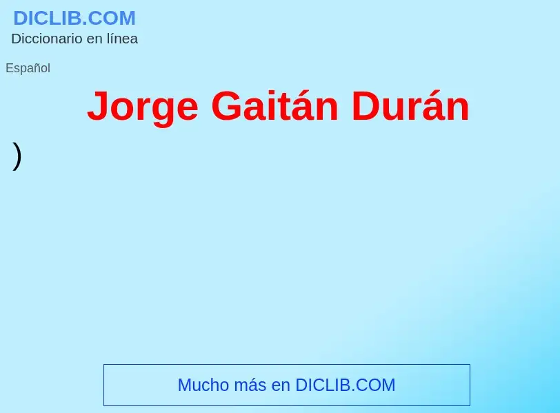 Что такое Jorge Gaitán Durán - определение