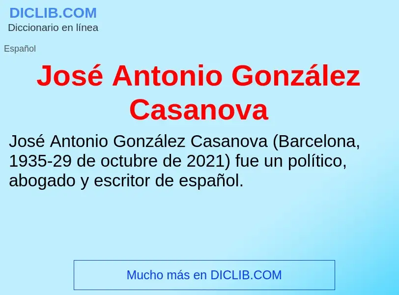 ¿Qué es José Antonio González Casanova? - significado y definición