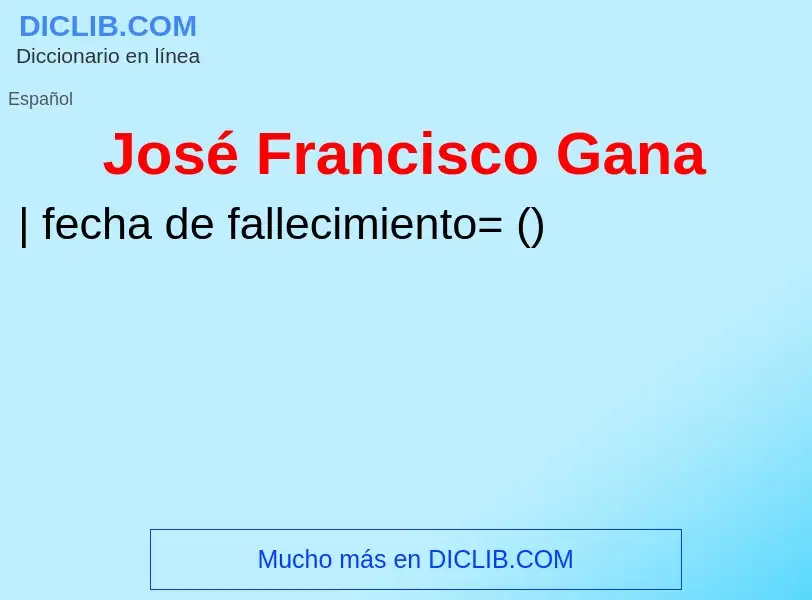 What is José Francisco Gana - definition