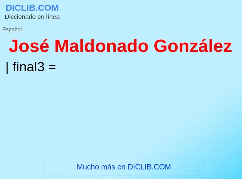 ¿Qué es José Maldonado González? - significado y definición