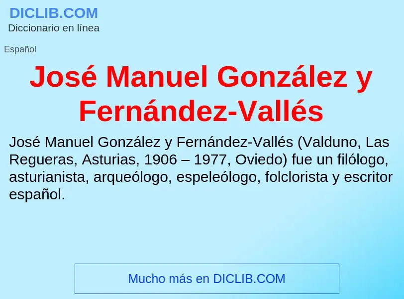 ¿Qué es José Manuel González y Fernández-Vallés? - significado y definición