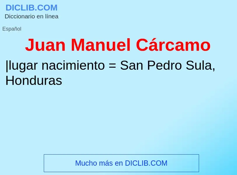 O que é Juan Manuel Cárcamo - definição, significado, conceito