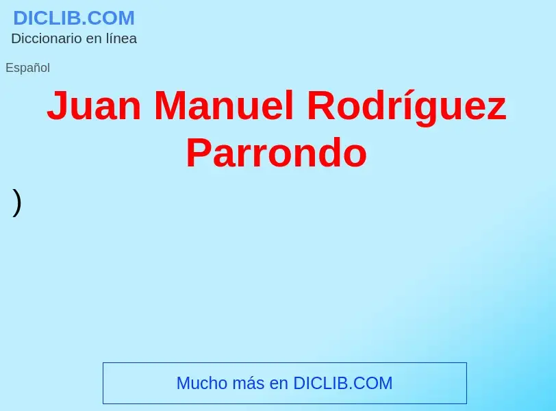 O que é Juan Manuel Rodríguez Parrondo - definição, significado, conceito