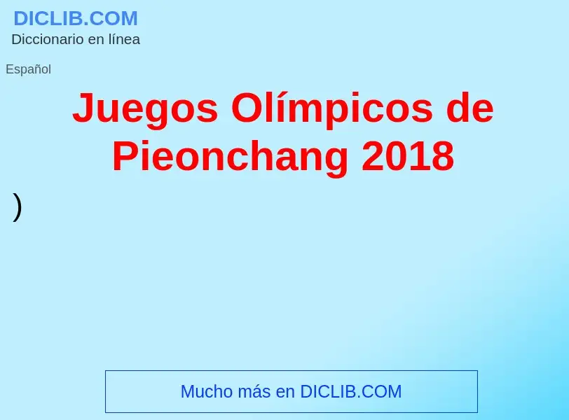 O que é Juegos Olímpicos de Pieonchang 2018 - definição, significado, conceito