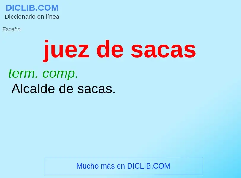 ¿Qué es juez de sacas? - significado y definición