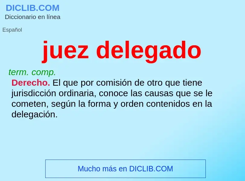 ¿Qué es juez delegado? - significado y definición