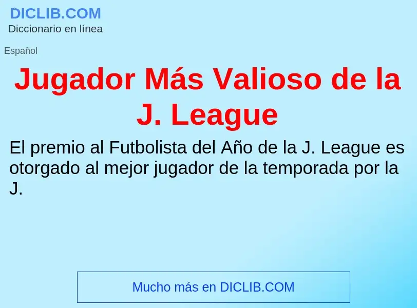 O que é Jugador Más Valioso de la J. League - definição, significado, conceito