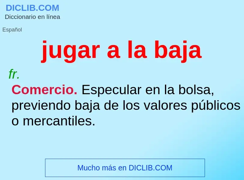 Was ist jugar a la baja - Definition