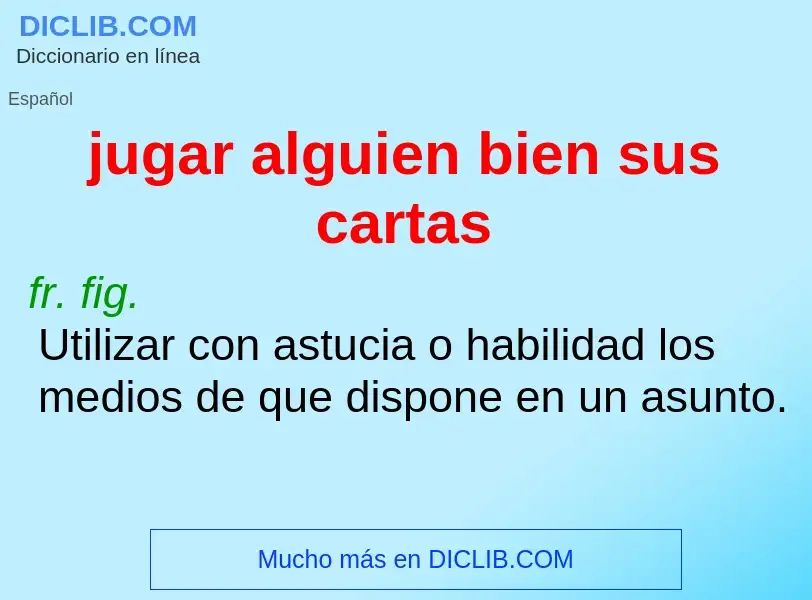 What is jugar alguien bien sus cartas - definition