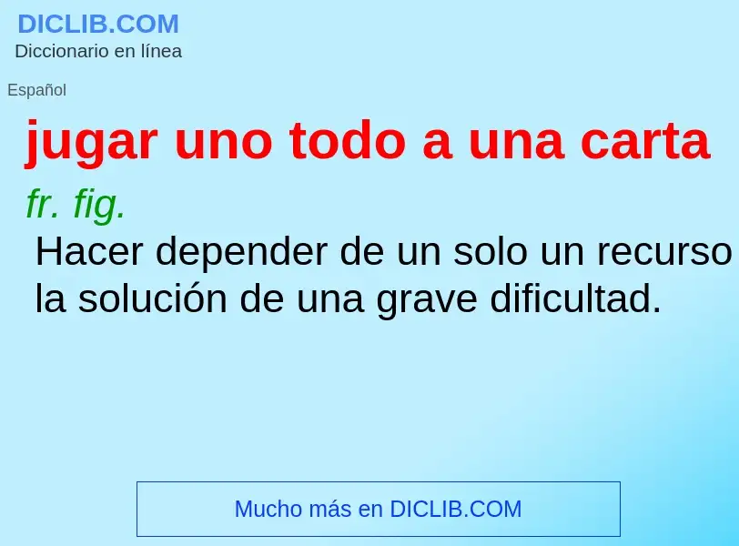 ¿Qué es jugar uno todo a una carta? - significado y definición