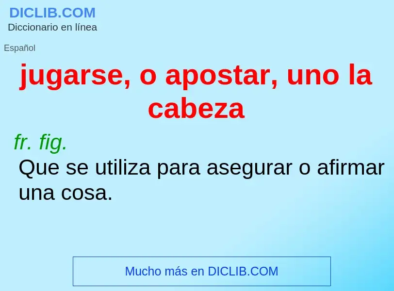 ¿Qué es jugarse, o apostar, uno la cabeza? - significado y definición