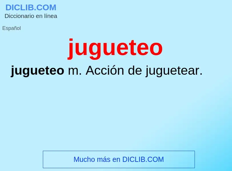 Wat is jugueteo - definition