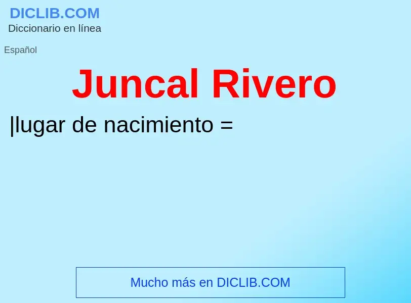 O que é Juncal Rivero - definição, significado, conceito