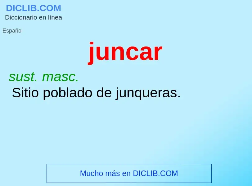 O que é juncar - definição, significado, conceito