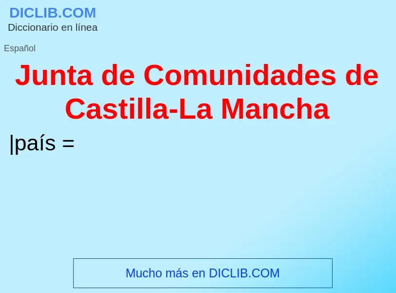 O que é Junta de Comunidades de Castilla-La Mancha - definição, significado, conceito