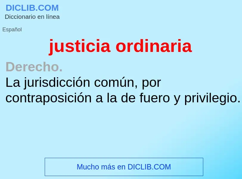 O que é justicia ordinaria - definição, significado, conceito