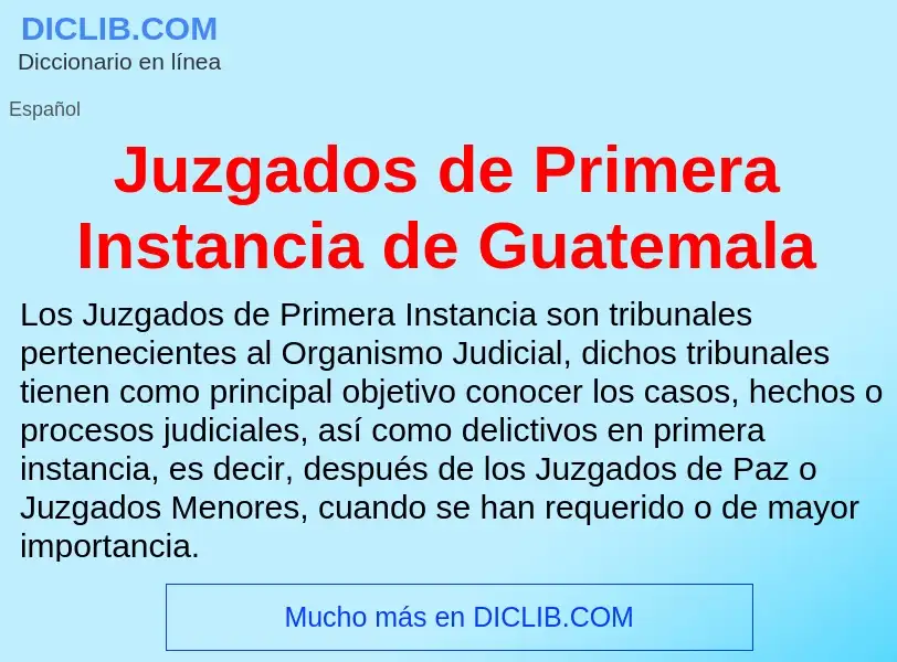 Τι είναι Juzgados de Primera Instancia de Guatemala - ορισμός