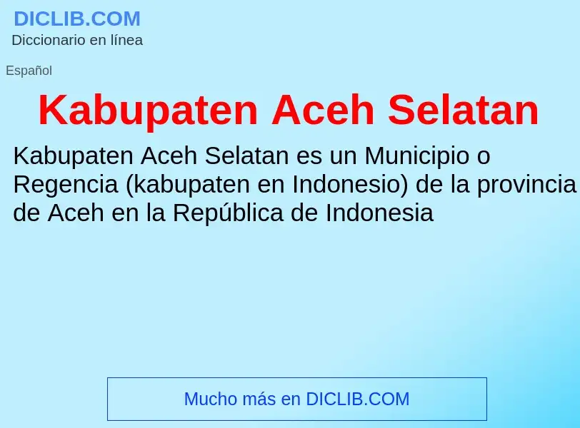 Qu'est-ce que Kabupaten Aceh Selatan - définition