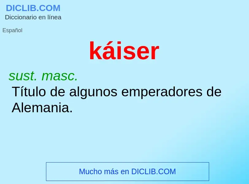 ¿Qué es káiser? - significado y definición