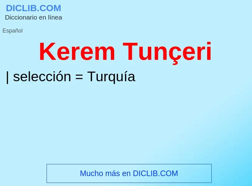 ¿Qué es Kerem Tunçeri? - significado y definición