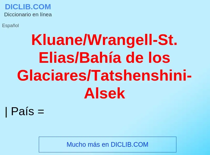 O que é Kluane/Wrangell-St. Elias/Bahía de los Glaciares/Tatshenshini-Alsek - definição, significado