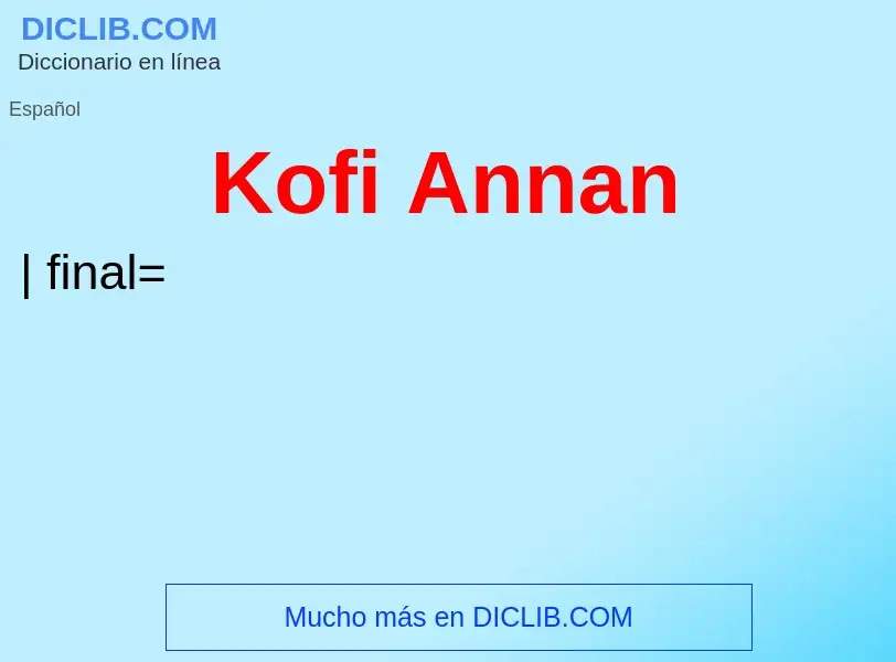 ¿Qué es Kofi Annan? - significado y definición