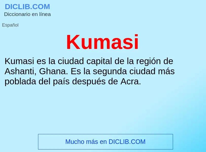 ¿Qué es Kumasi? - significado y definición