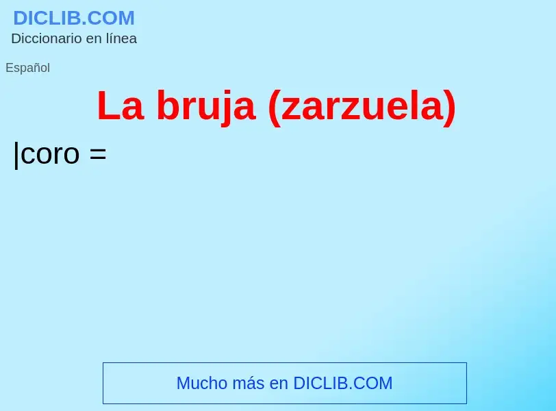 Che cos'è La bruja (zarzuela) - definizione