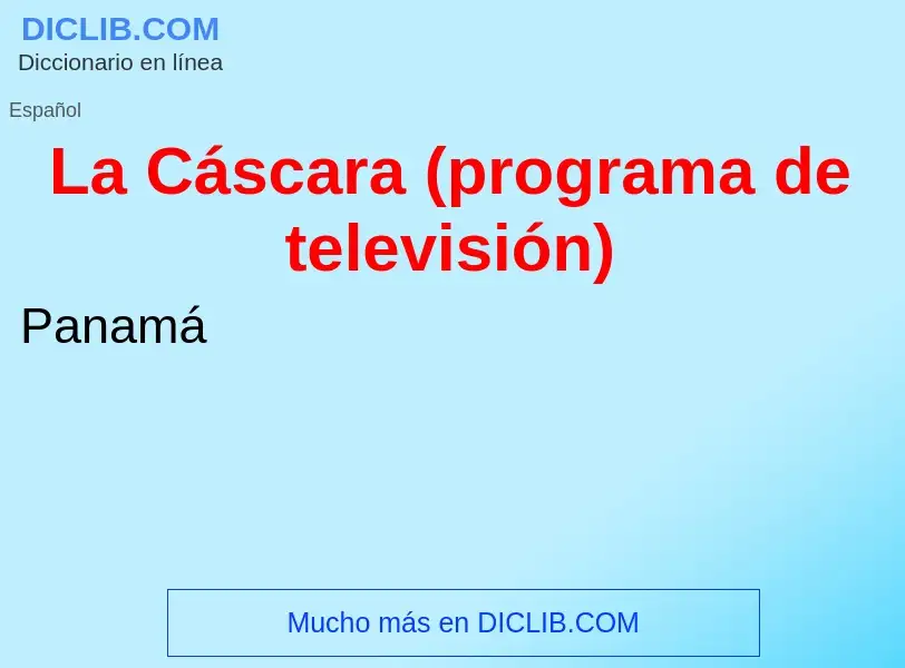 Che cos'è La Cáscara (programa de televisión) - definizione