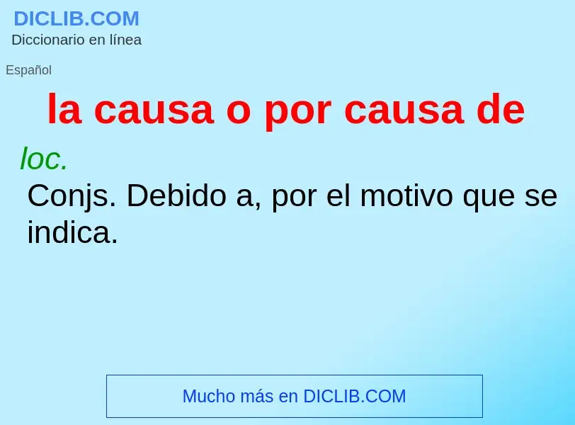 What is la causa o por causa de - definition