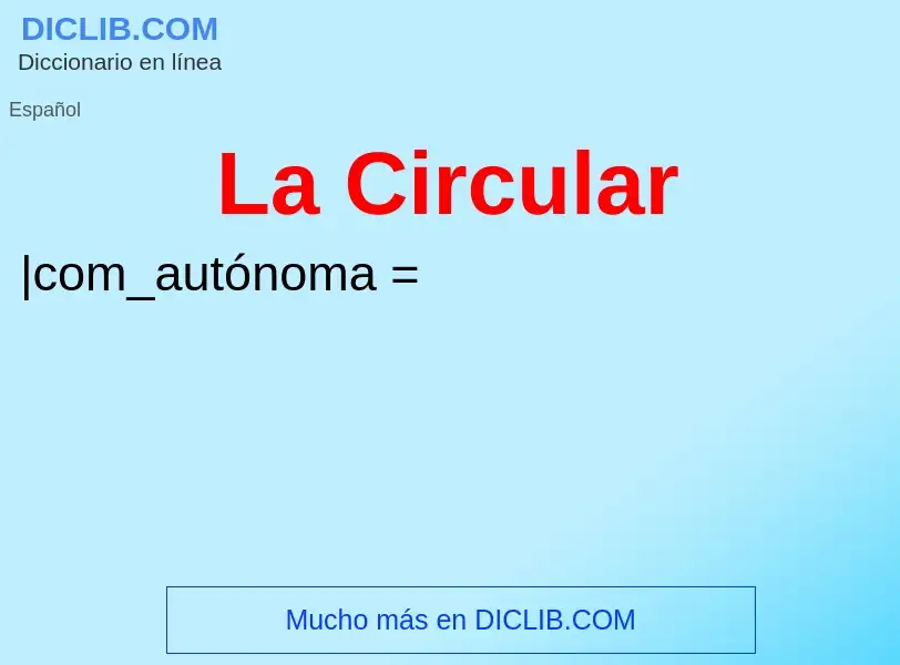 What is La Circular - meaning and definition