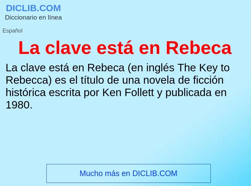 Was ist La clave está en Rebeca - Definition