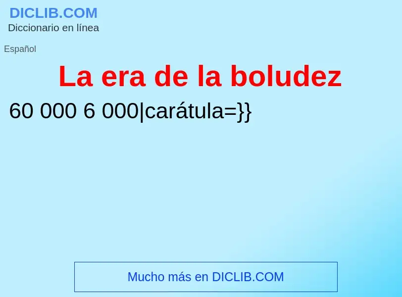 What is La era de la boludez - meaning and definition