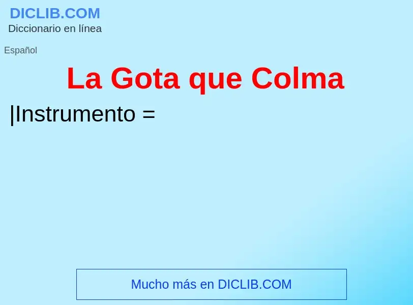 Что такое La Gota que Colma - определение