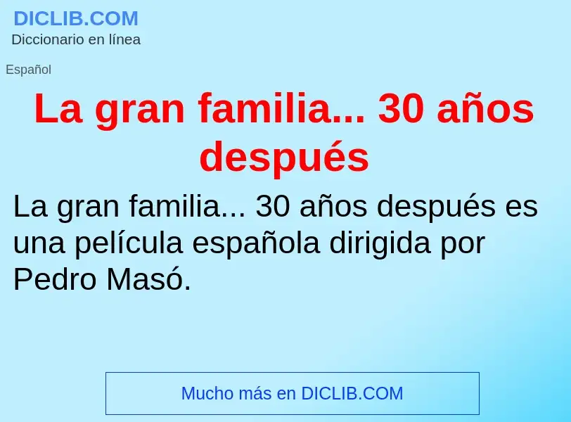 ¿Qué es La gran familia... 30 años después? - significado y definición