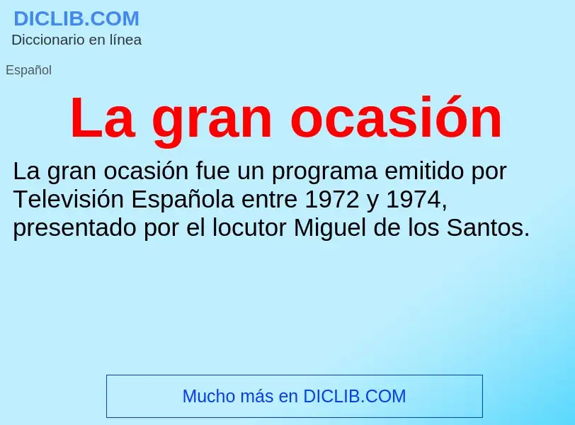 O que é La gran ocasión - definição, significado, conceito