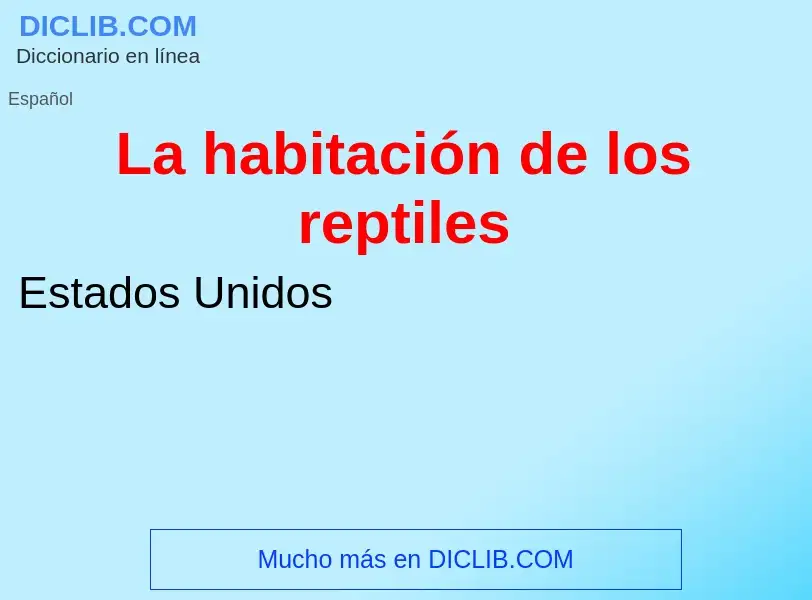 ¿Qué es La habitación de los reptiles? - significado y definición