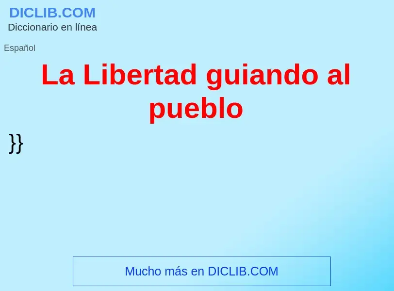 Что такое La Libertad guiando al pueblo - определение