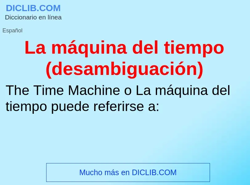 Что такое La máquina del tiempo (desambiguación) - определение