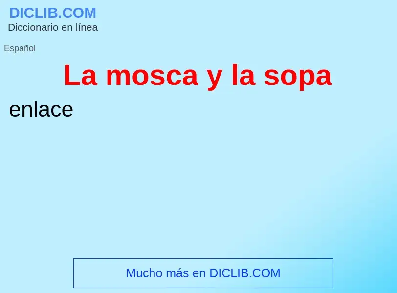 Что такое La mosca y la sopa - определение