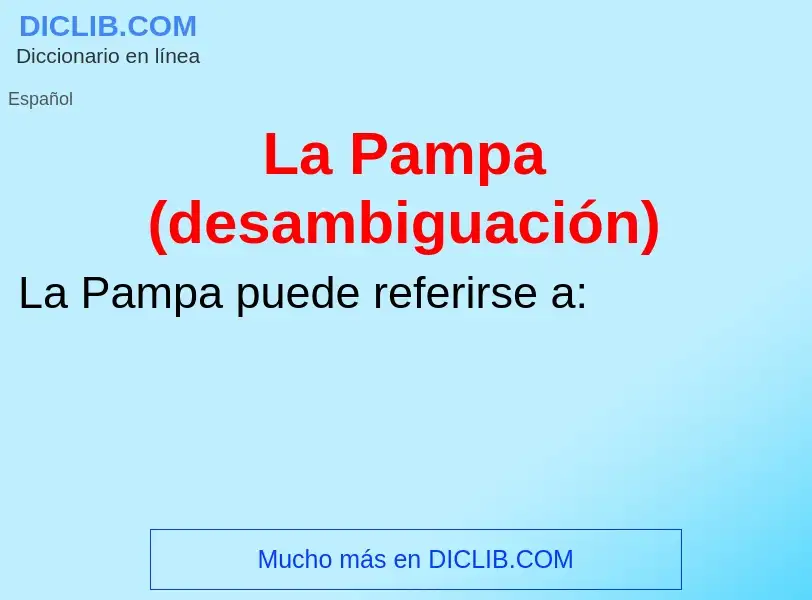 ¿Qué es La Pampa (desambiguación)? - significado y definición