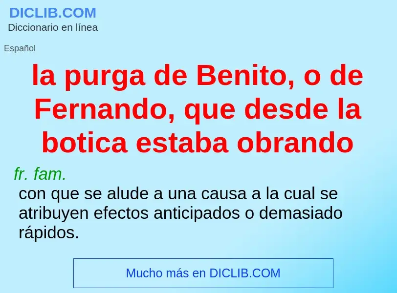 O que é la purga de Benito, o de Fernando, que desde la botica estaba obrando - definição, significa