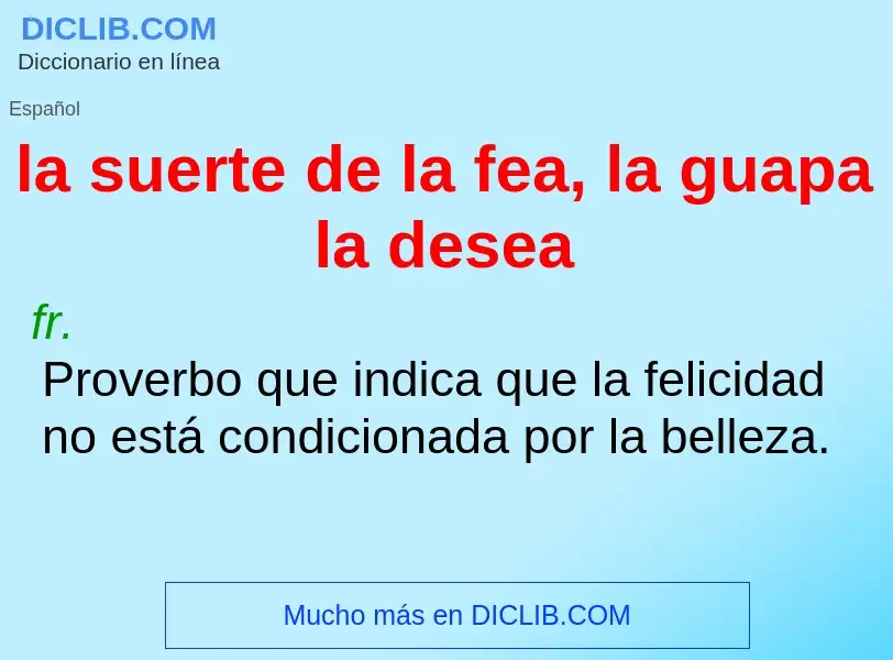 O que é la suerte de la fea, la guapa la desea - definição, significado, conceito